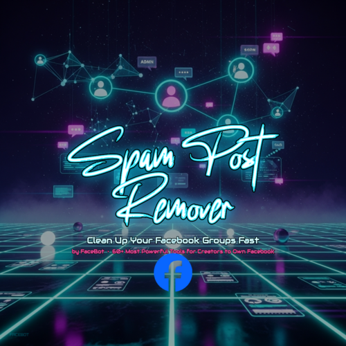 What Is Spam Post Remover? Clean Up Your Facebook Groups Automatically